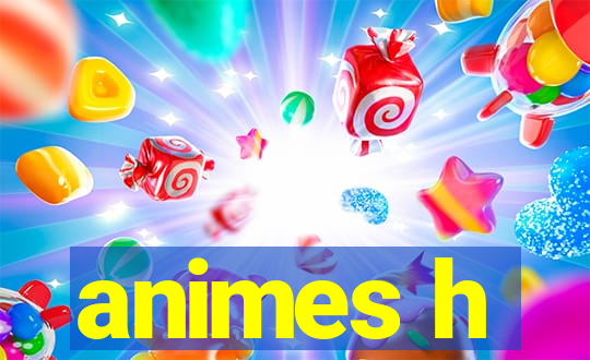 animes h